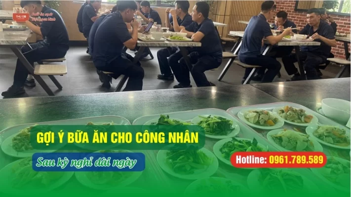 Gợi Ý Bữa Ăn Lành Mạnh Cho Công Nhân Sau Kỳ Nghỉ Dài Ngày