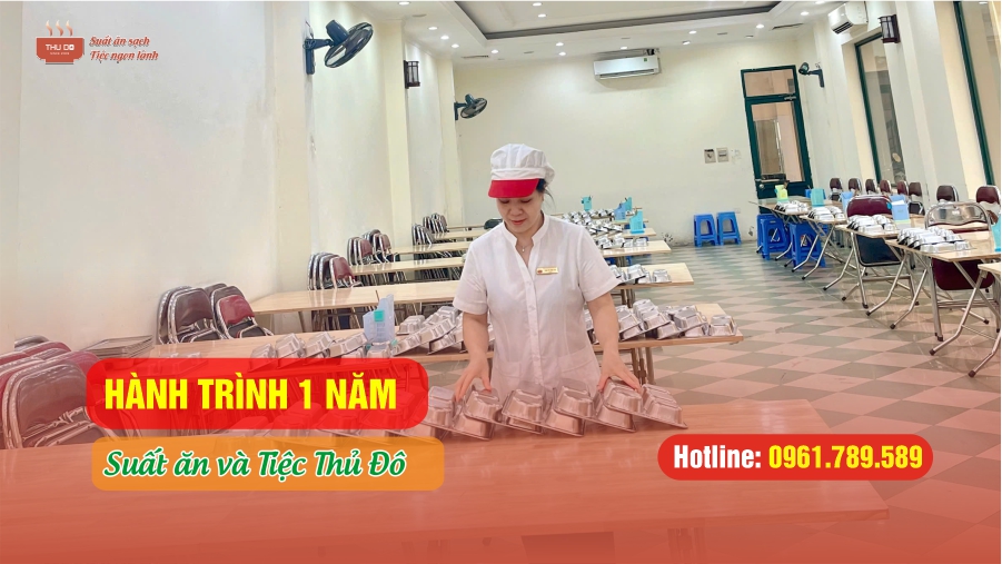 Hành Trình 1 Năm Hoạt Động Của Suất Ăn & Tiệc Thủ Đô | Uy Tín – Chất Lượng – Tận Tâm