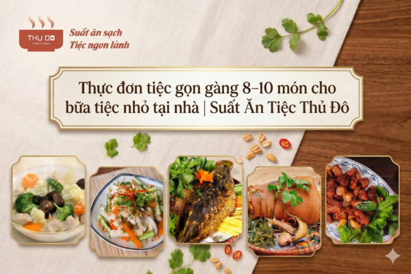 Thực đơn tiệc gọn gàng 8-10 món