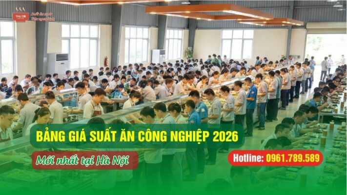 Bảng Giá Suất Ăn Công Nghiệp 2026 Mới Nhất Tại Hà Nội