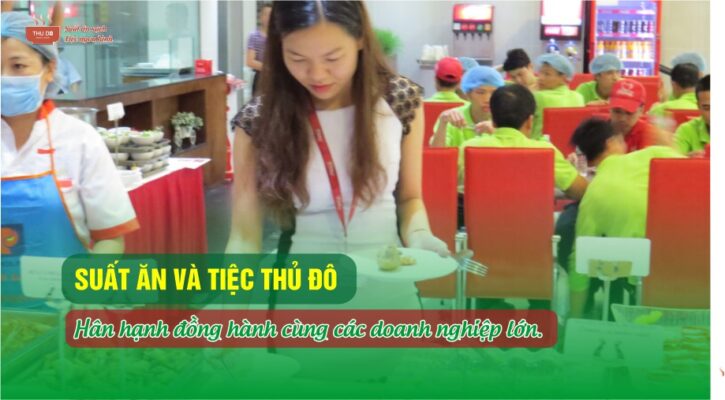 Suất Ăn Thủ Đô Đồng Hành Cùng Doanh Nghiệp Lớn Tại Hà Nội