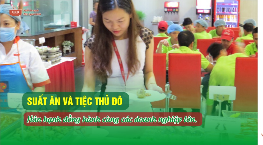 Suất Ăn Thủ Đô Đồng Hành Cùng Doanh Nghiệp Lớn Tại Hà Nội